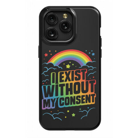 I Exist Without My Consent Phone Case