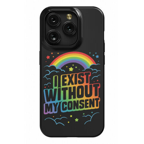 I Exist Without My Consent Phone Case