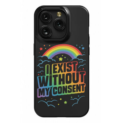I Exist Without My Consent Phone Case