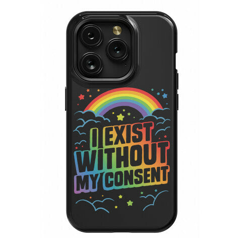 I Exist Without My Consent Phone Case