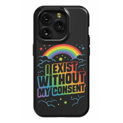 I Exist Without My Consent Phone Case