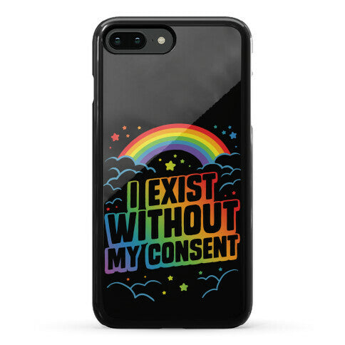 I Exist Without My Consent Phone Case