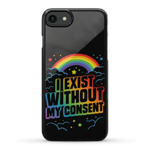 I Exist Without My Consent Phone Case