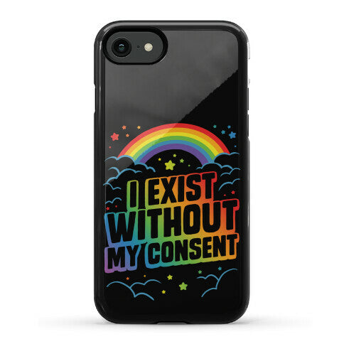 I Exist Without My Consent Phone Case