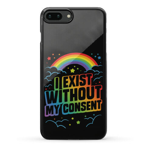 I Exist Without My Consent Phone Case