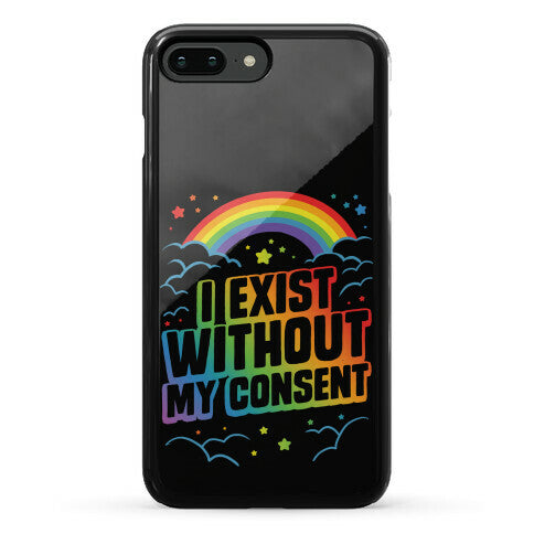 I Exist Without My Consent Phone Case