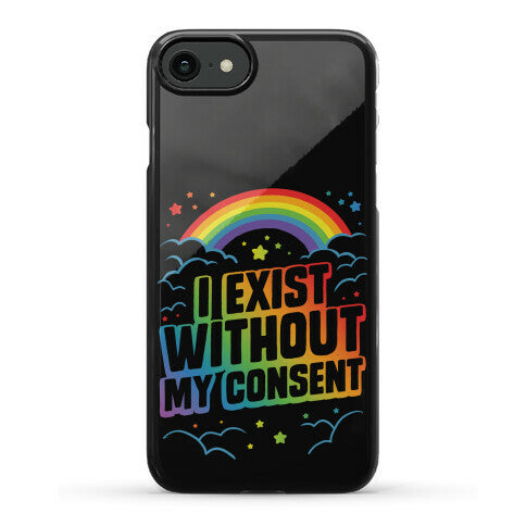 I Exist Without My Consent Phone Case