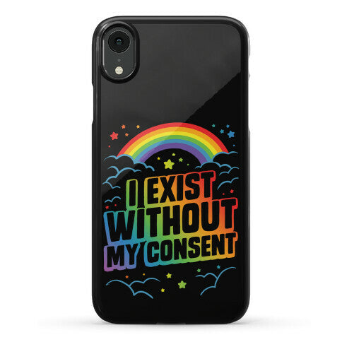 I Exist Without My Consent Phone Case