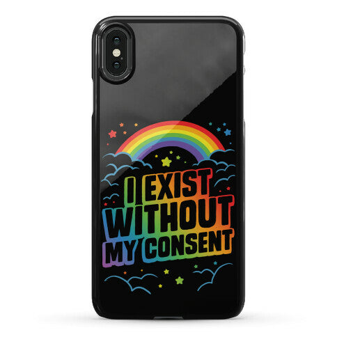 I Exist Without My Consent Phone Case