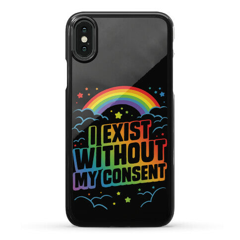 I Exist Without My Consent Phone Case