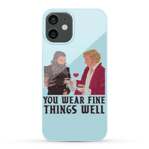 You Wear Fine Things Well Phone Case