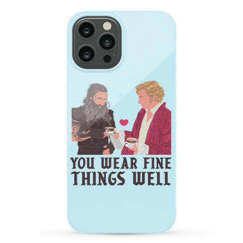 You Wear Fine Things Well Phone Case