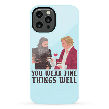 You Wear Fine Things Well Phone Case