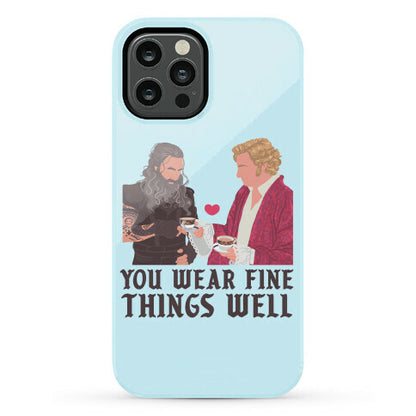 You Wear Fine Things Well Phone Case