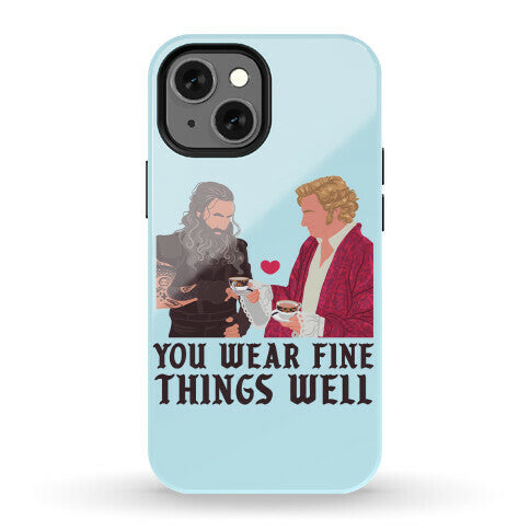 You Wear Fine Things Well Phone Case