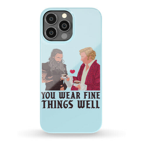 You Wear Fine Things Well Phone Case