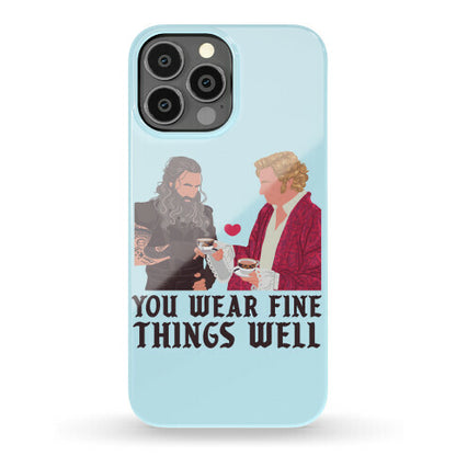 You Wear Fine Things Well Phone Case