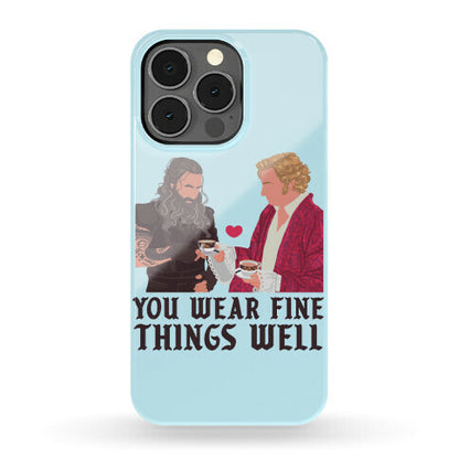 You Wear Fine Things Well Phone Case