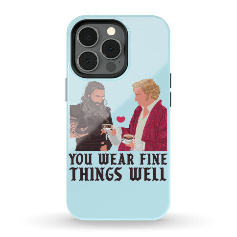 You Wear Fine Things Well Phone Case