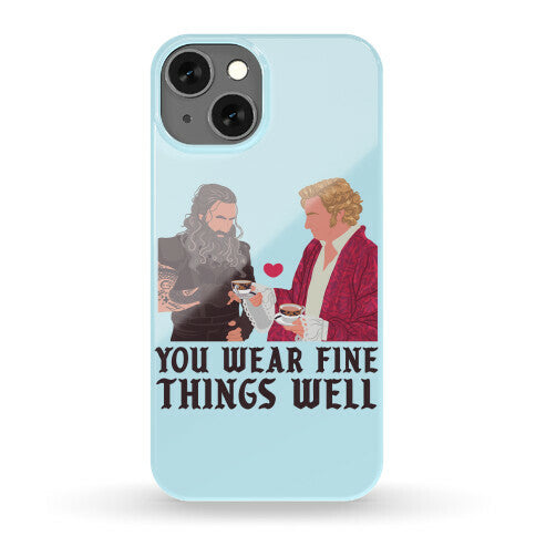 You Wear Fine Things Well Phone Case