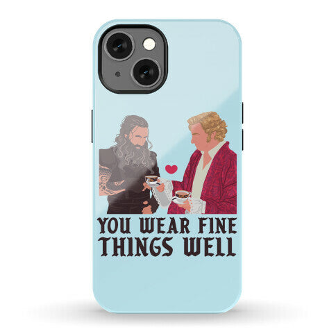 You Wear Fine Things Well Phone Case