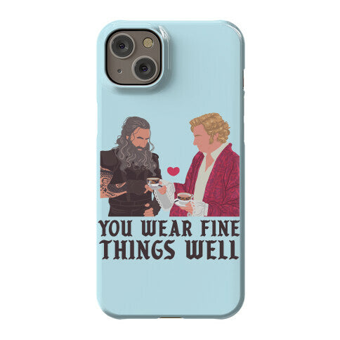 You Wear Fine Things Well Phone Case