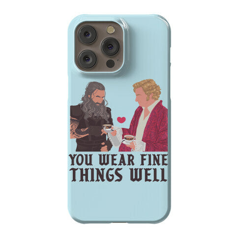 You Wear Fine Things Well Phone Case