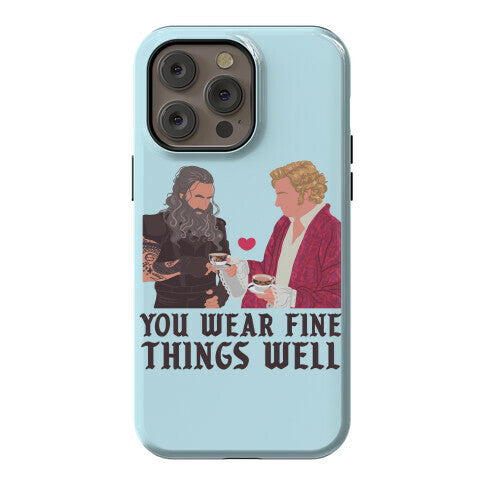You Wear Fine Things Well Phone Case