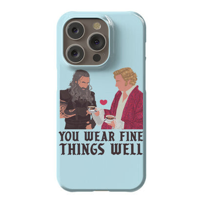 You Wear Fine Things Well Phone Case