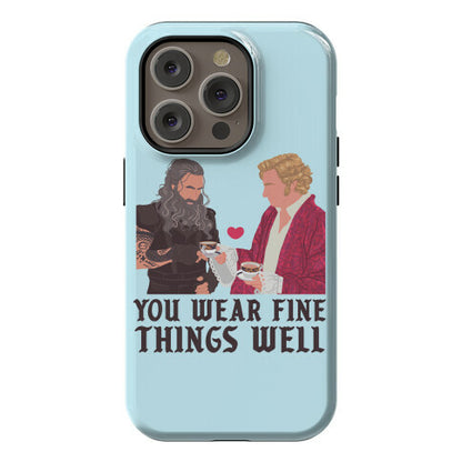 You Wear Fine Things Well Phone Case