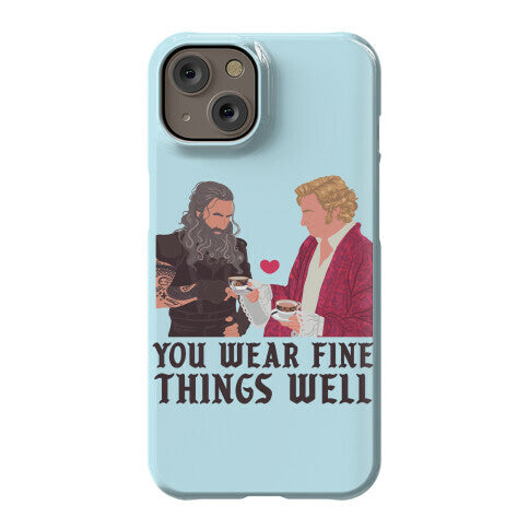 You Wear Fine Things Well Phone Case