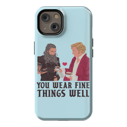 You Wear Fine Things Well Phone Case
