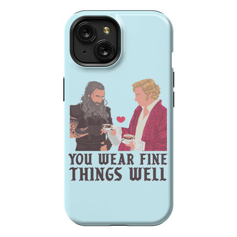 You Wear Fine Things Well Phone Case