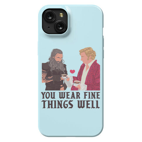 You Wear Fine Things Well Phone Case