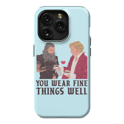 You Wear Fine Things Well Phone Case