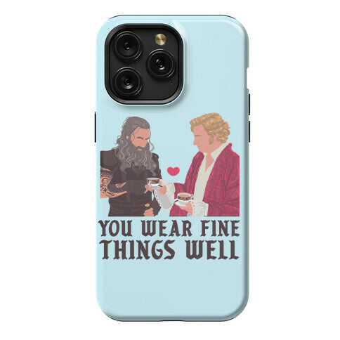 You Wear Fine Things Well Phone Case