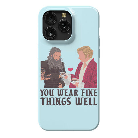 You Wear Fine Things Well Phone Case