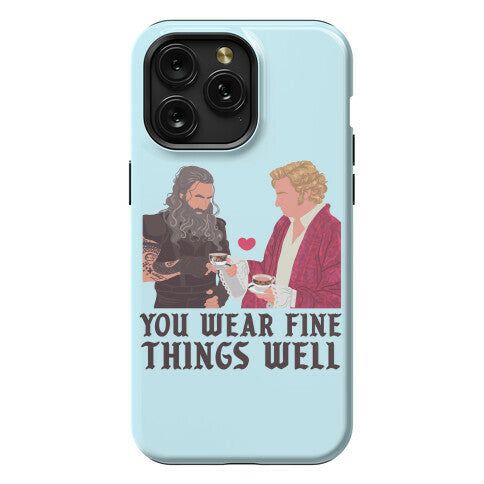 You Wear Fine Things Well Phone Case