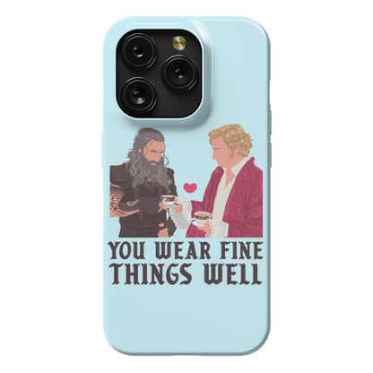 You Wear Fine Things Well Phone Case