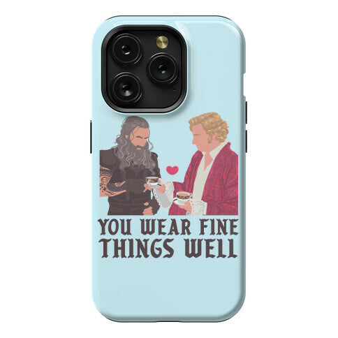 You Wear Fine Things Well Phone Case
