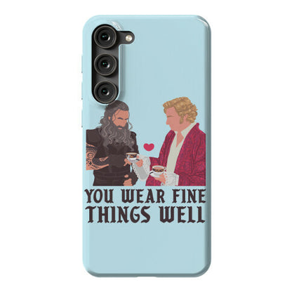You Wear Fine Things Well Phone Case