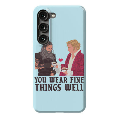 You Wear Fine Things Well Phone Case