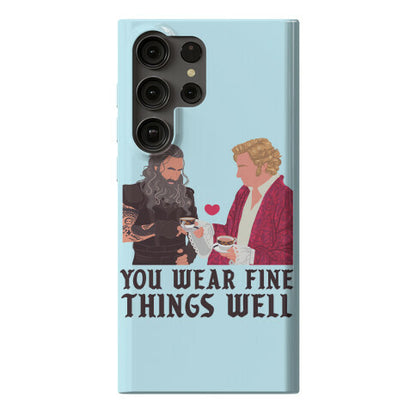 You Wear Fine Things Well Phone Case