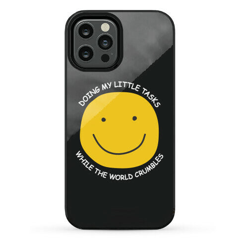 Doing My Little Tasks While The World Crumbles Phone Case
