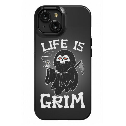 Life Is Grim Phone Case