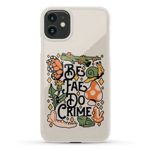 Be Fae Do Crime  Phone Case