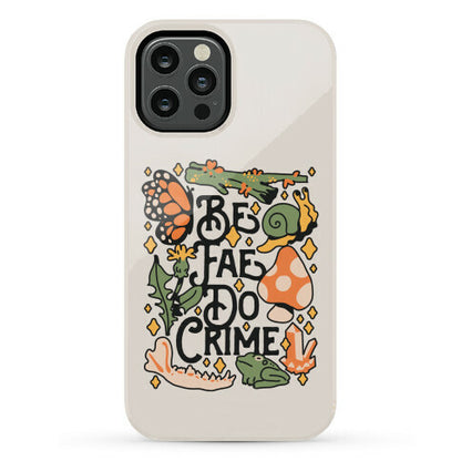 Be Fae Do Crime  Phone Case