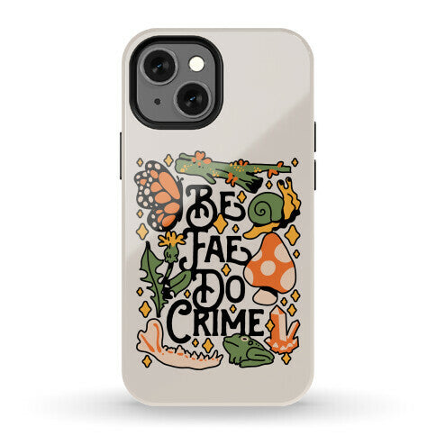 Be Fae Do Crime  Phone Case