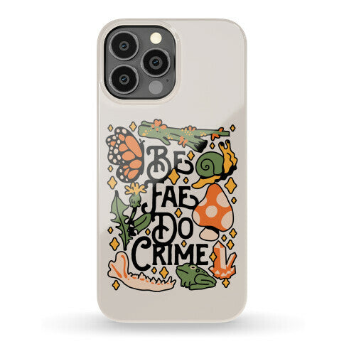 Be Fae Do Crime  Phone Case