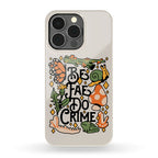 Be Fae Do Crime  Phone Case